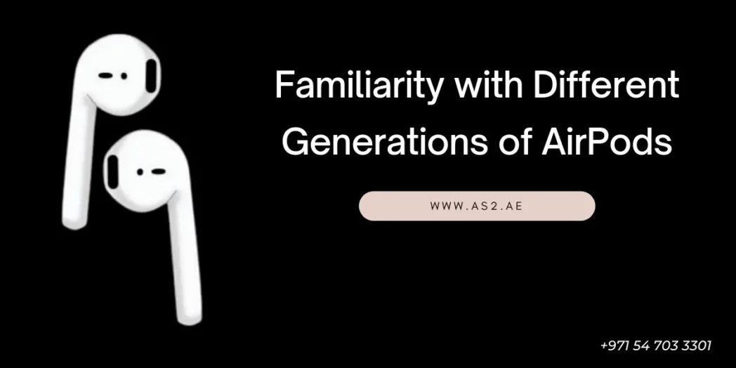 Familiarity with Different Generations of AirPods